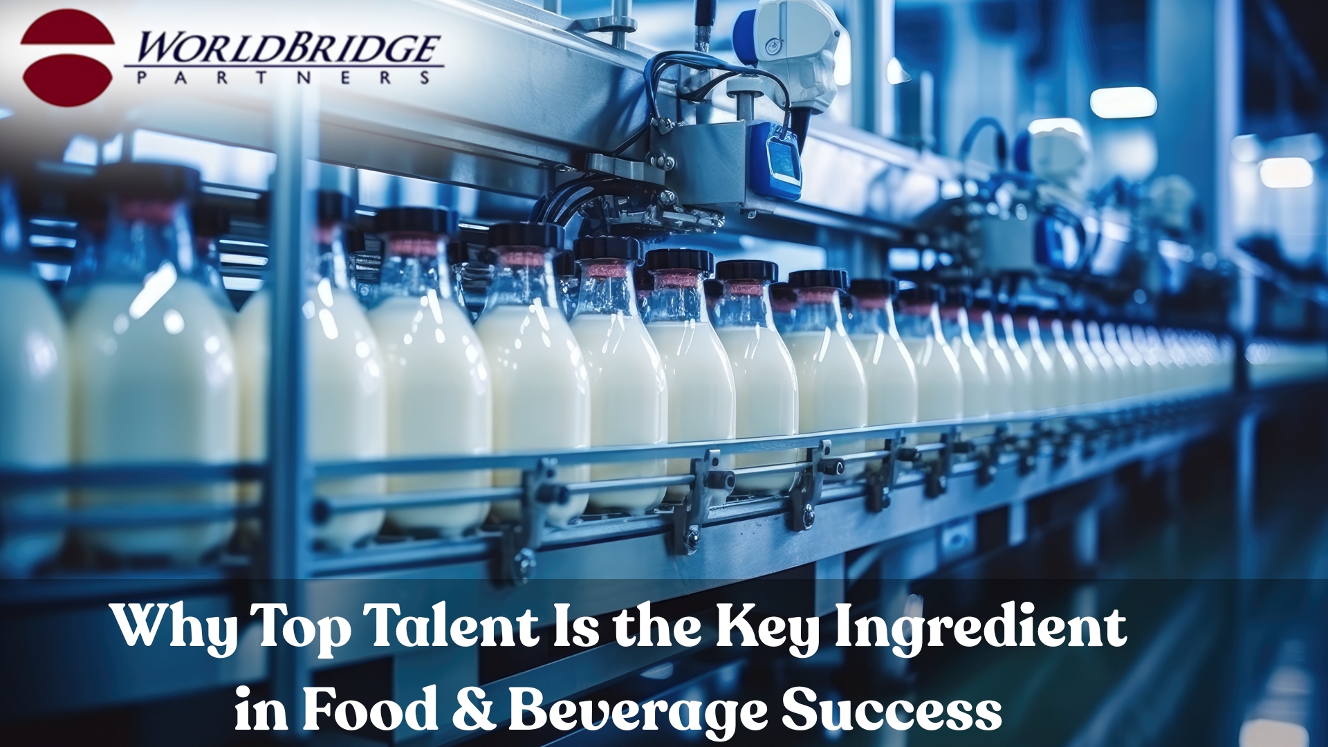 Why Top Talent Is The Key Ingredient In Food & Beverage Success